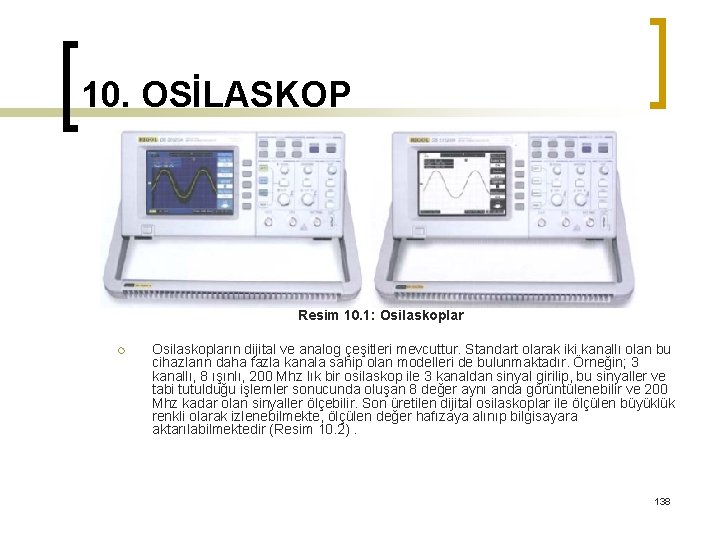 10. OSİLASKOP Resim 10. 1: Osilaskoplar ¡ Osilaskopların dijital ve analog çeşitleri mevcuttur. Standart