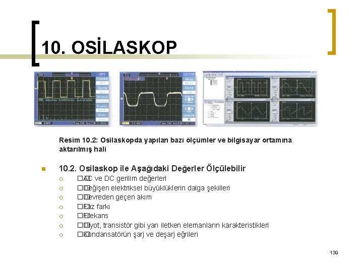 10. OSİLASKOP Resim 10. 2: Osilaskopda yapılan bazı ölçümler ve bilgisayar ortamına aktarılmış hali