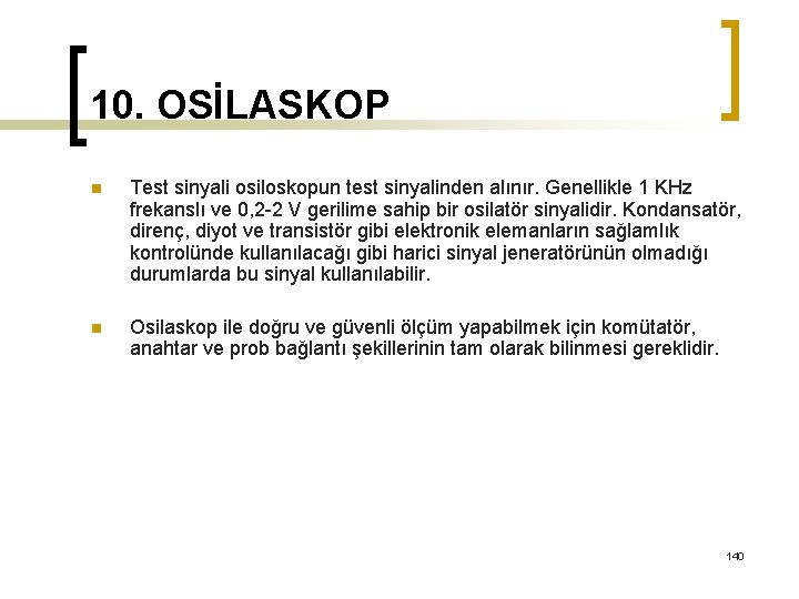 10. OSİLASKOP n Test sinyali osiloskopun test sinyalinden alınır. Genellikle 1 KHz frekanslı ve