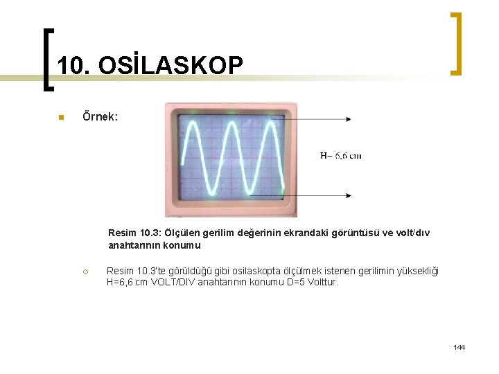 10. OSİLASKOP n Örnek: Resim 10. 3: Ölçülen gerilim değerinin ekrandaki görüntüsü ve volt/dıv