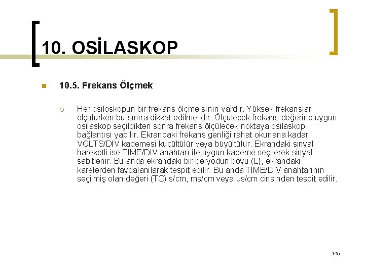 10. OSİLASKOP n 10. 5. Frekans Ölçmek ¡ Her osiloskopun bir frekans ölçme sınırı