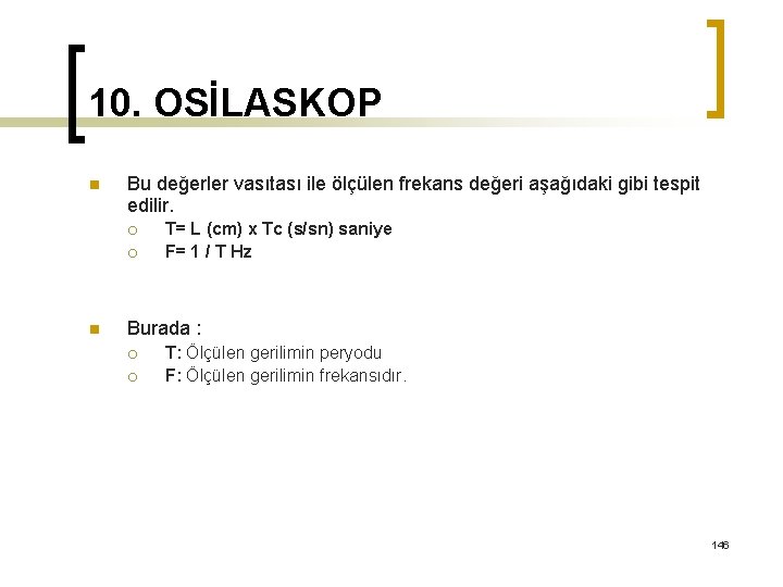 10. OSİLASKOP n Bu değerler vasıtası ile ölçülen frekans değeri aşağıdaki gibi tespit edilir.