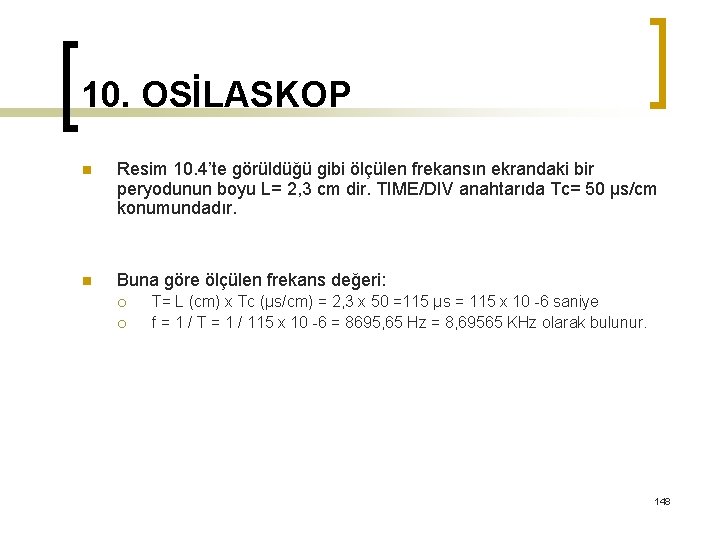 10. OSİLASKOP n Resim 10. 4’te görüldüğü gibi ölçülen frekansın ekrandaki bir peryodunun boyu