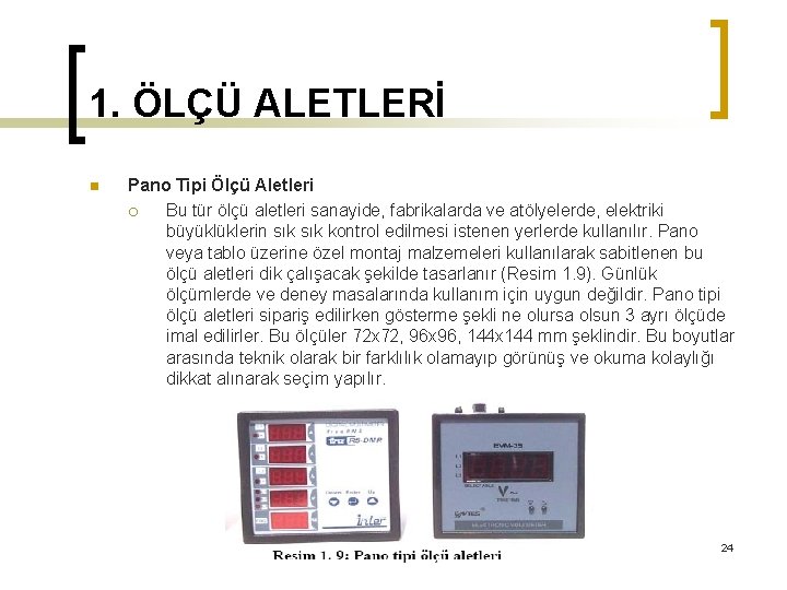 1. ÖLÇÜ ALETLERİ n Pano Tipi Ölçü Aletleri ¡ Bu tür ölçü aletleri sanayide,