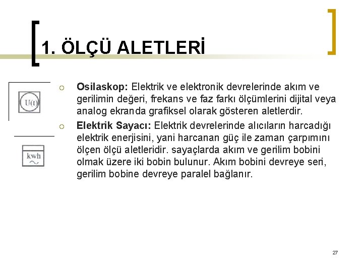 1. ÖLÇÜ ALETLERİ ¡ ¡ Osilaskop: Elektrik ve elektronik devrelerinde akım ve gerilimin değeri,