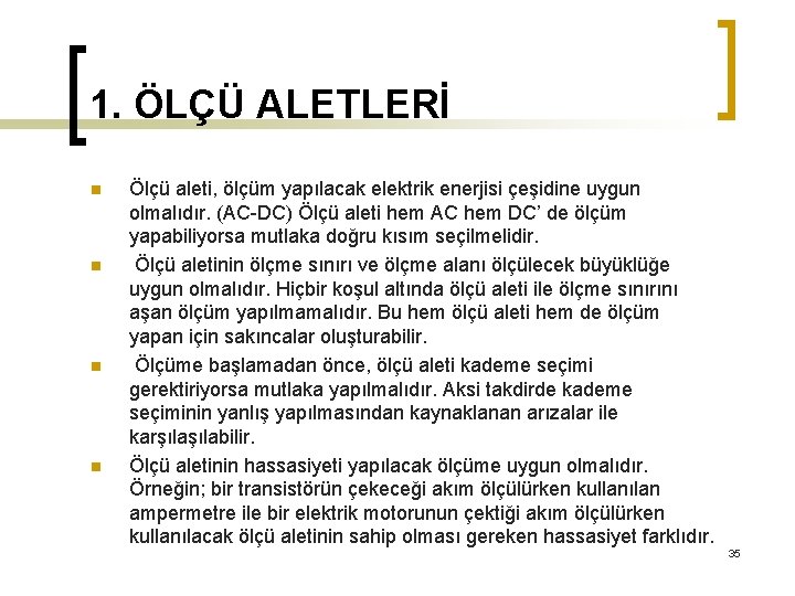 1. ÖLÇÜ ALETLERİ n n Ölçü aleti, ölçüm yapılacak elektrik enerjisi çeşidine uygun olmalıdır.