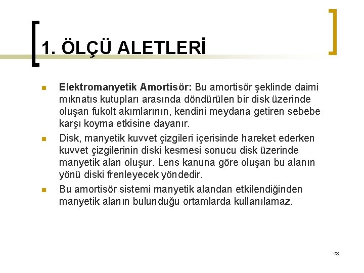 1. ÖLÇÜ ALETLERİ n n n Elektromanyetik Amortisör: Bu amortisör şeklinde daimi mıknatıs kutupları