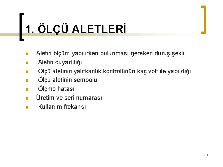 1. ÖLÇÜ ALETLERİ n n n n Aletin ölçüm yapılırken bulunması gereken duruş şekli