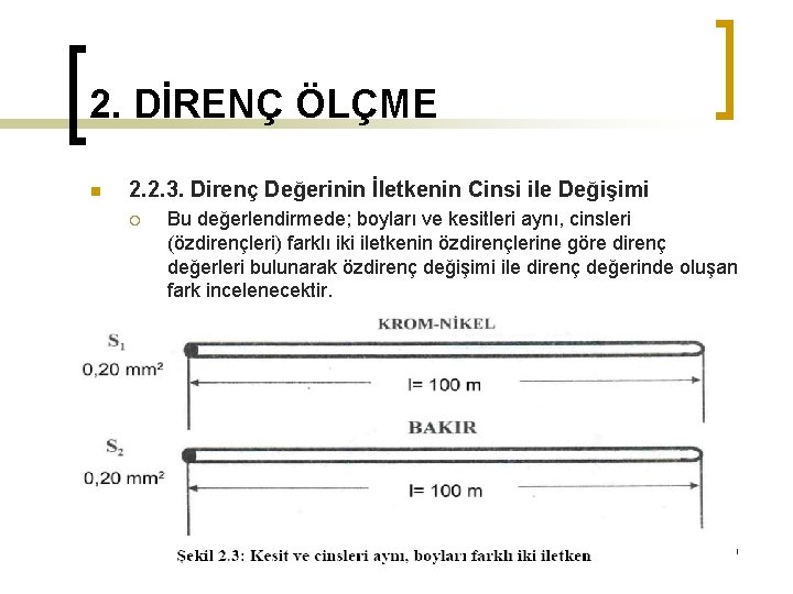 2. DİRENÇ ÖLÇME n 2. 2. 3. Direnç Değerinin İletkenin Cinsi ile Değişimi ¡