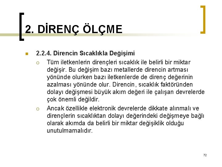 2. DİRENÇ ÖLÇME n 2. 2. 4. Direncin Sıcaklıkla Değişimi ¡ Tüm iletkenlerin dirençleri