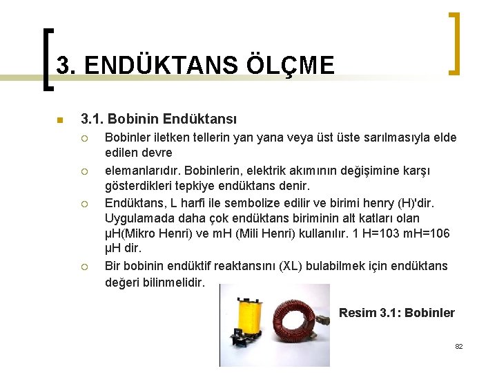 3. ENDÜKTANS ÖLÇME n 3. 1. Bobinin Endüktansı ¡ ¡ Bobinler iletken tellerin yana