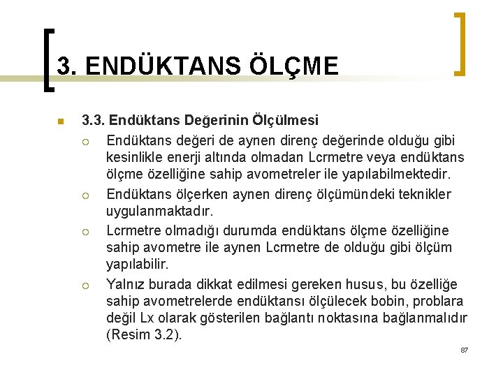 3. ENDÜKTANS ÖLÇME n 3. 3. Endüktans Değerinin Ölçülmesi ¡ Endüktans değeri de aynen