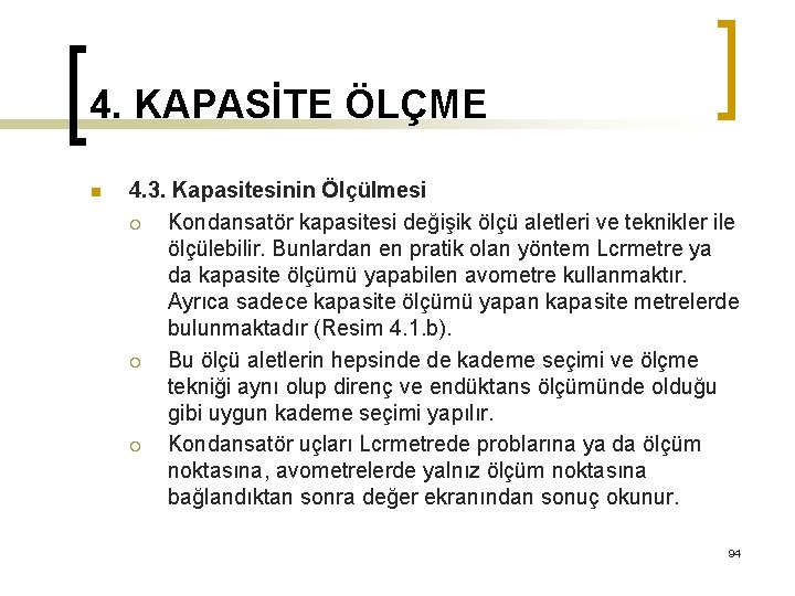 4. KAPASİTE ÖLÇME n 4. 3. Kapasitesinin Ölçülmesi ¡ Kondansatör kapasitesi değişik ölçü aletleri