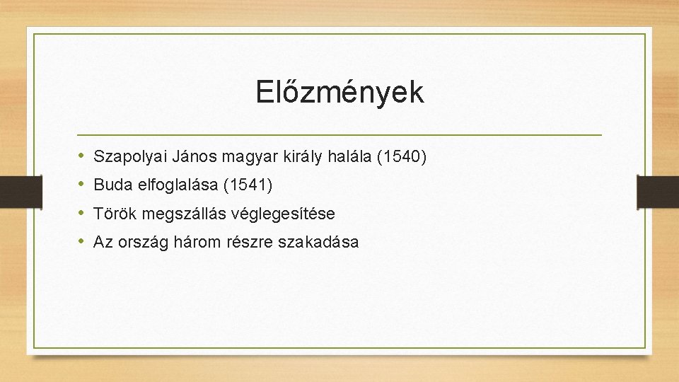 Előzmények • • Szapolyai János magyar király halála (1540) Buda elfoglalása (1541) Török megszállás