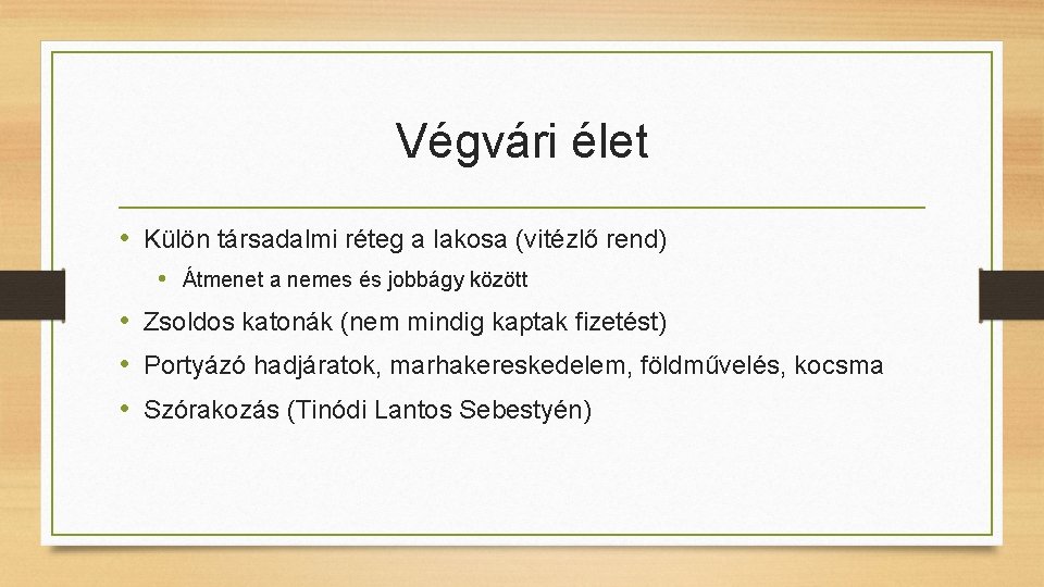 Végvári élet • Külön társadalmi réteg a lakosa (vitézlő rend) • Átmenet a nemes