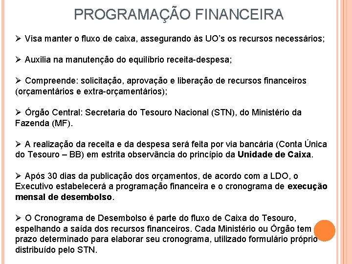 PROGRAMAÇÃO FINANCEIRA Ø Visa manter o fluxo de caixa, assegurando às UO’s os recursos