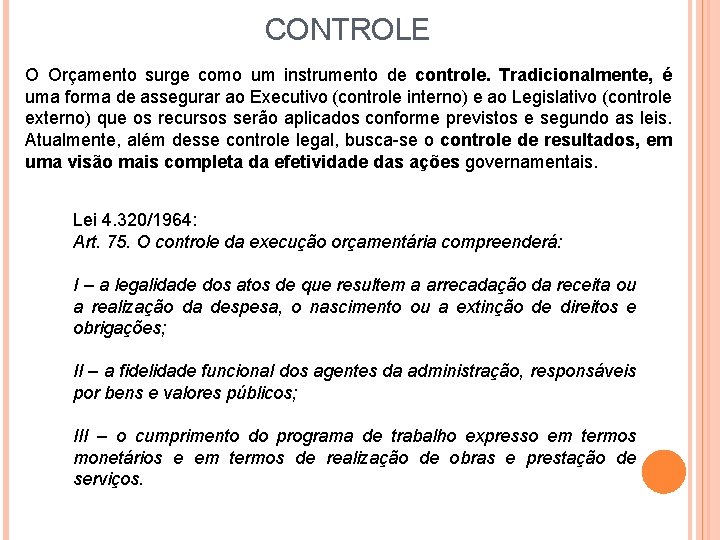 CONTROLE O Orçamento surge como um instrumento de controle. Tradicionalmente, é uma forma de