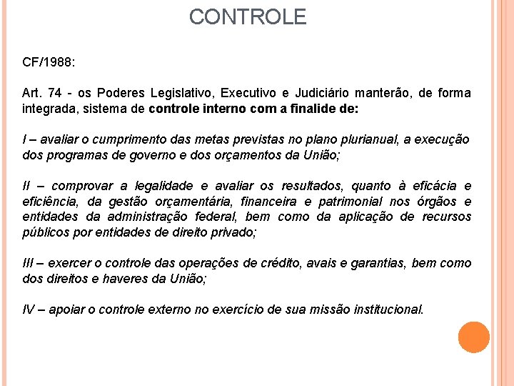 CONTROLE CF/1988: Art. 74 - os Poderes Legislativo, Executivo e Judiciário manterão, de forma