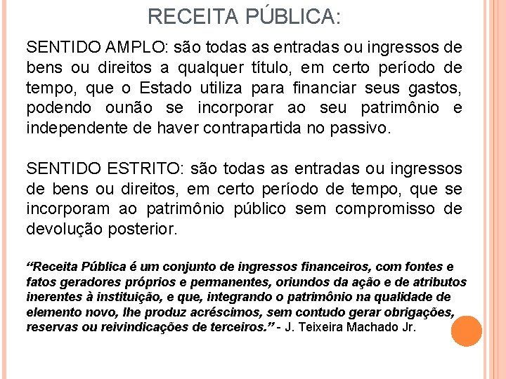 RECEITA PÚBLICA: SENTIDO AMPLO: são todas as entradas ou ingressos de bens ou direitos