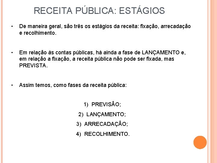 RECEITA PÚBLICA: ESTÁGIOS • De maneira geral, são três os estágios da receita: fixação,