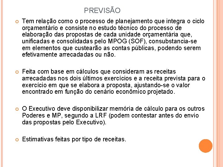 PREVISÃO Tem relação como o processo de planejamento que integra o ciclo orçamentário e