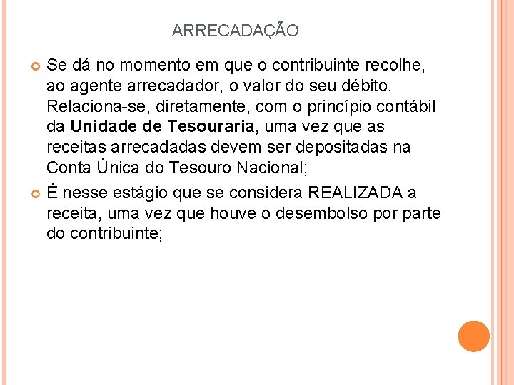 ARRECADAÇÃO Se dá no momento em que o contribuinte recolhe, ao agente arrecadador, o