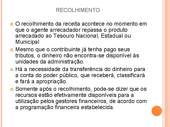RECOLHIMENTO O recolhimento da receita acontece no momento em que o agente arrecadador repassa