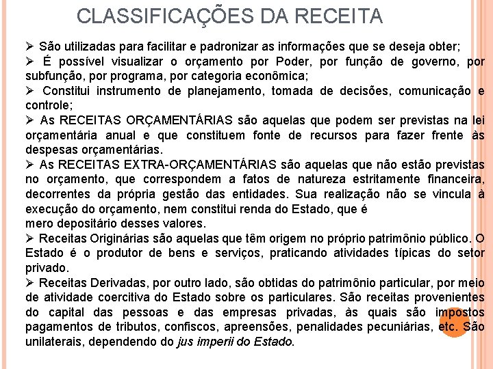 CLASSIFICAÇÕES DA RECEITA Ø São utilizadas para facilitar e padronizar as informações que se