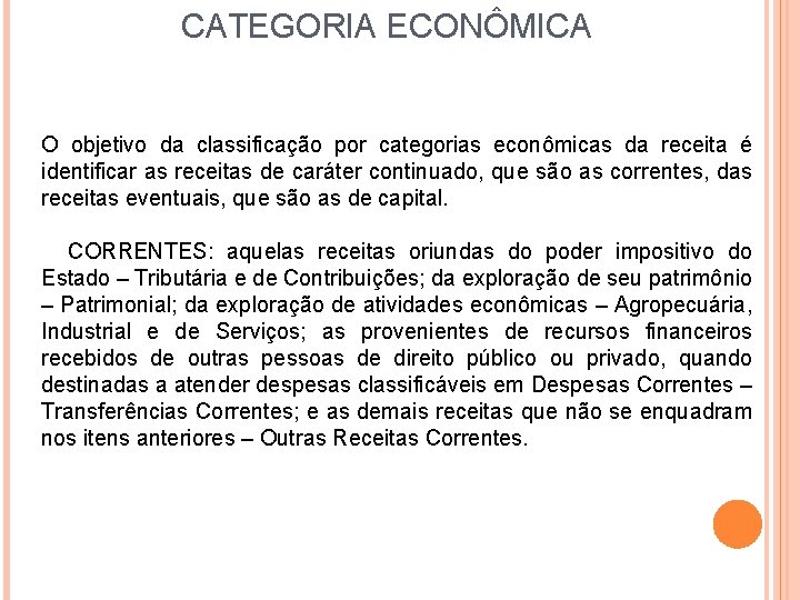 CATEGORIA ECONÔMICA O objetivo da classificação por categorias econômicas da receita é identificar as