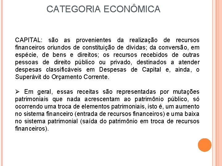 CATEGORIA ECONÔMICA CAPITAL: são as provenientes da realização de recursos financeiros oriundos de constituição