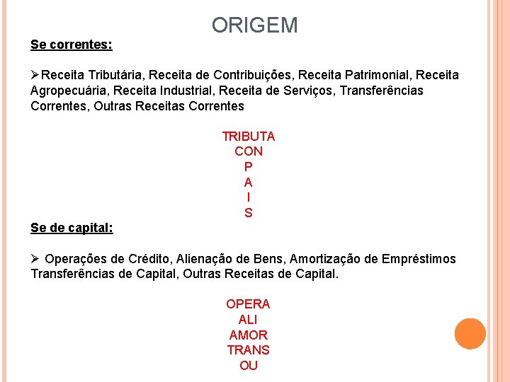 ORIGEM Se correntes: ØReceita Tributária, Receita de Contribuições, Receita Patrimonial, Receita Agropecuária, Receita Industrial,