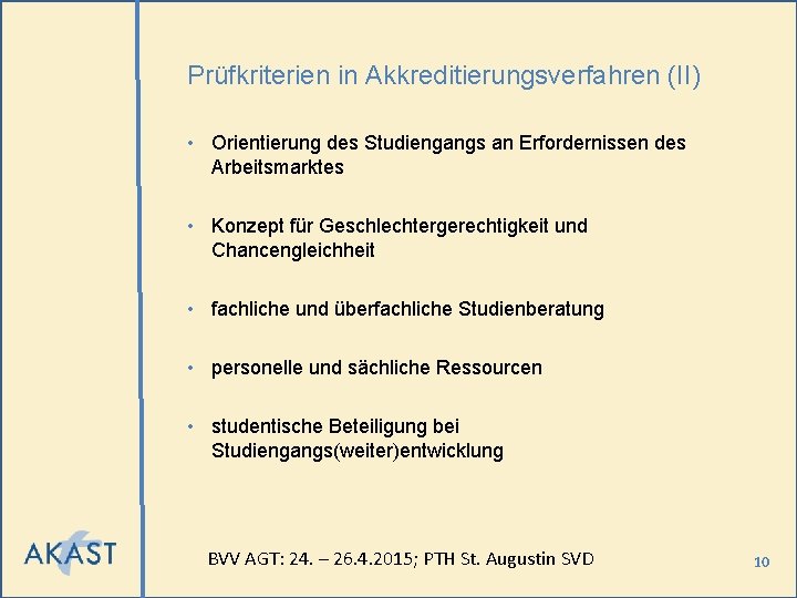 Prüfkriterien in Akkreditierungsverfahren (II) • Orientierung des Studiengangs an Erfordernissen des Arbeitsmarktes • Konzept