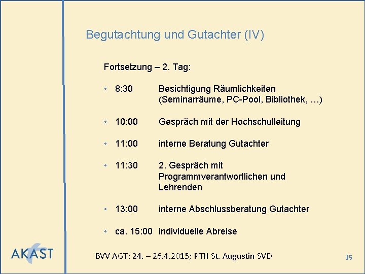 Begutachtung und Gutachter (IV) Fortsetzung – 2. Tag: • 8: 30 Besichtigung Räumlichkeiten (Seminarräume,