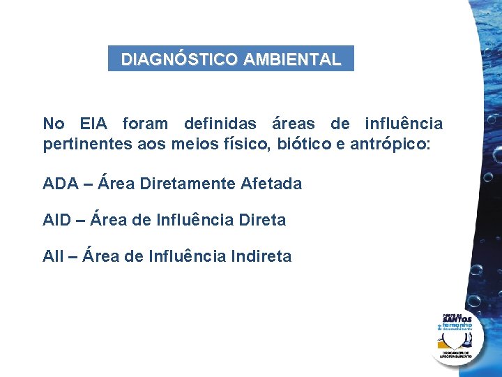 DIAGNÓSTICO AMBIENTAL No EIA foram definidas áreas de influência pertinentes aos meios físico, biótico