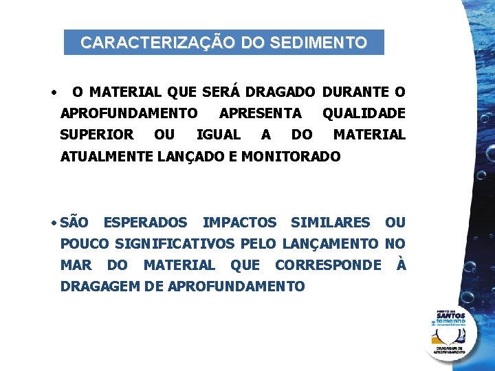 CARACTERIZAÇÃO DO SEDIMENTO • O MATERIAL QUE SERÁ DRAGADO DURANTE O APROFUNDAMENTO SUPERIOR OU