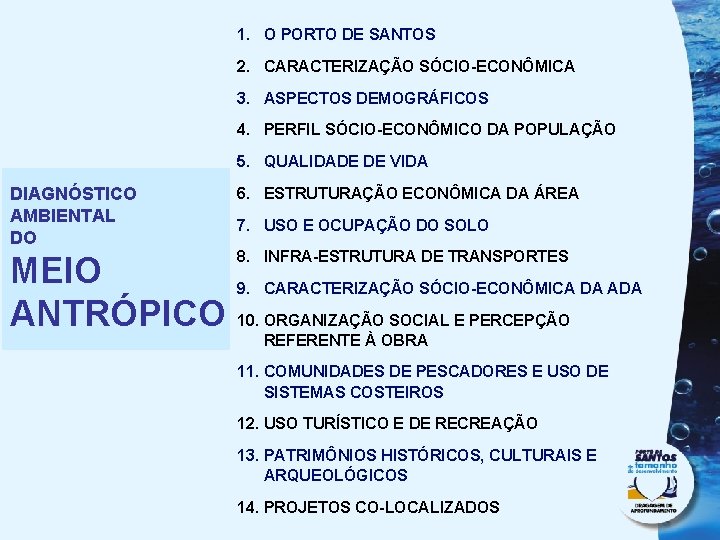 1. O PORTO DE SANTOS 2. CARACTERIZAÇÃO SÓCIO-ECONÔMICA 3. ASPECTOS DEMOGRÁFICOS 4. PERFIL SÓCIO-ECONÔMICO