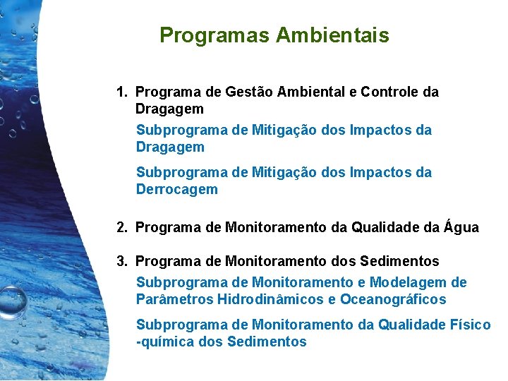 Programas Ambientais 1. Programa de Gestão Ambiental e Controle da Dragagem Subprograma de Mitigação