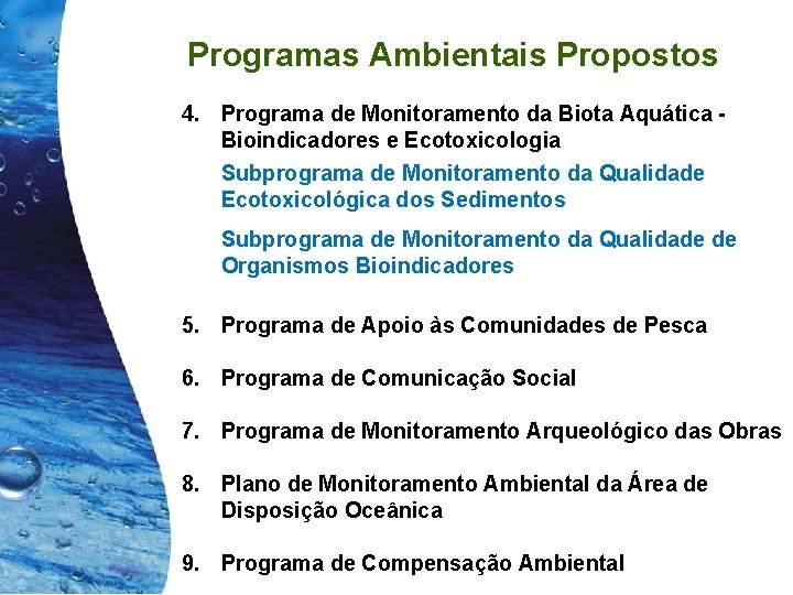 Programas Ambientais Propostos 4. Programa de Monitoramento da Biota Aquática Bioindicadores e Ecotoxicologia Subprograma