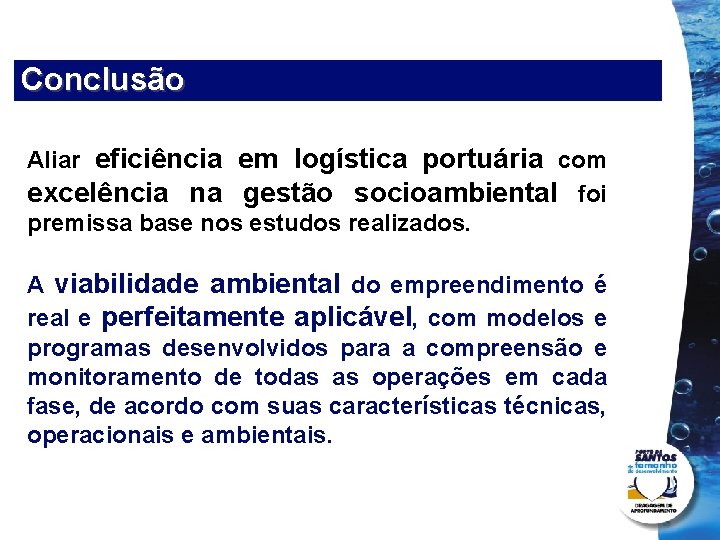 Conclusão Aliar eficiência em logística portuária com excelência na gestão socioambiental foi premissa base