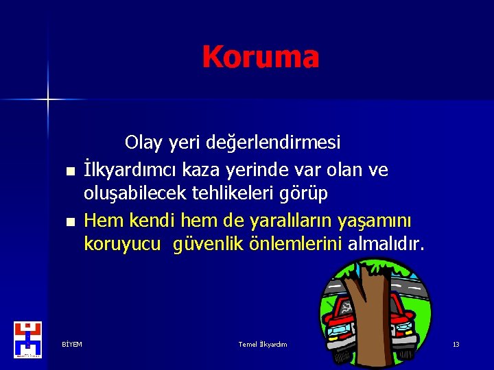 Koruma n n BİYEM Olay yeri değerlendirmesi İlkyardımcı kaza yerinde var olan ve oluşabilecek