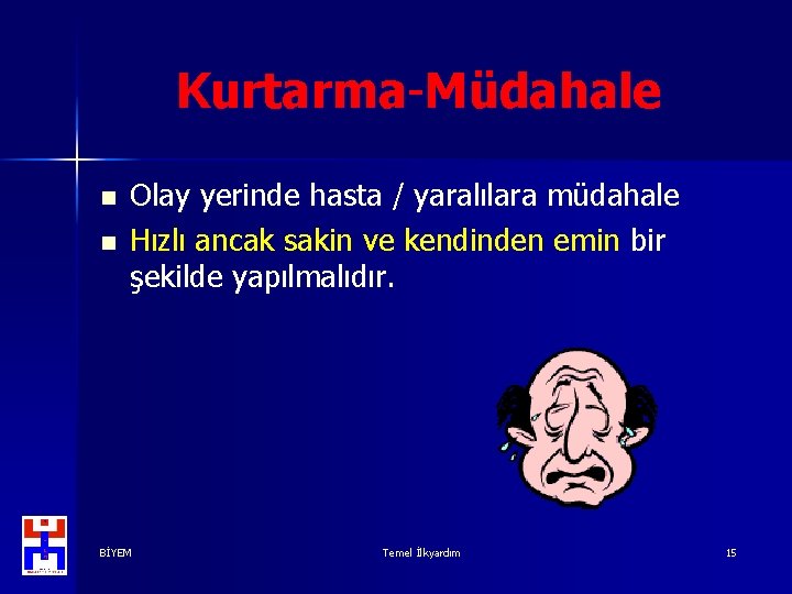 Kurtarma-Müdahale n n Olay yerinde hasta / yaralılara müdahale Hızlı ancak sakin ve kendinden