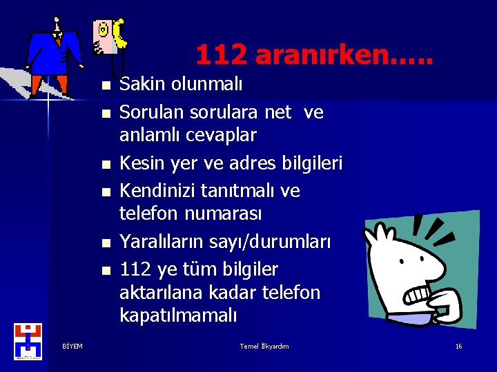 112 aranırken…. . n n n BİYEM Sakin olunmalı Sorulan sorulara net ve anlamlı