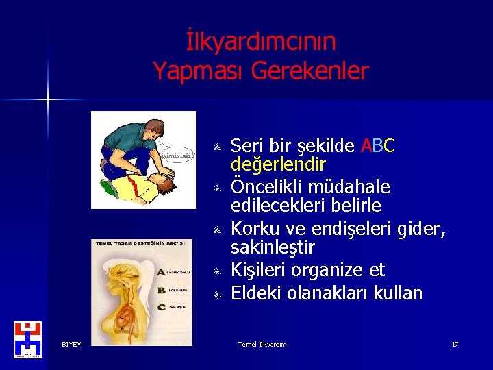 İlkyardımcının Yapması Gerekenler Seri bir şekilde ABC değerlendir Öncelikli müdahale edilecekleri belirle Korku ve