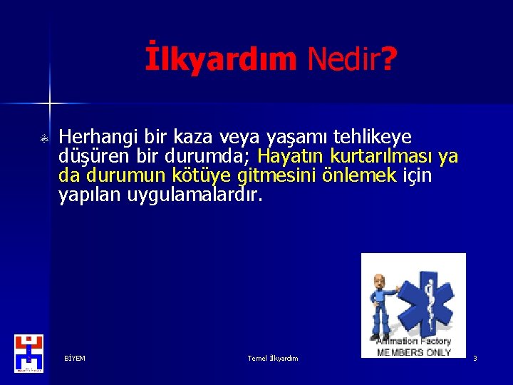 İlkyardım Nedir? Herhangi bir kaza veya yaşamı tehlikeye düşüren bir durumda; Hayatın kurtarılması ya