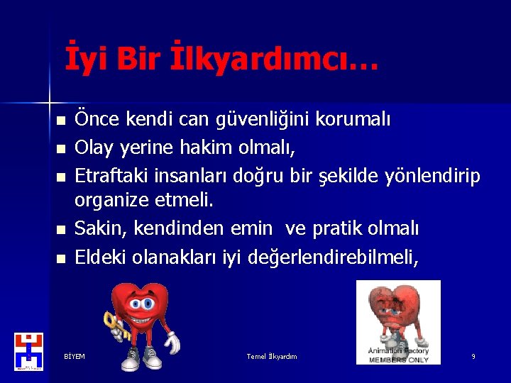 İyi Bir İlkyardımcı… n n n Önce kendi can güvenliğini korumalı Olay yerine hakim