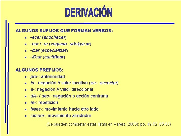 ALGUNOS SUFIJOS QUE FORMAN VERBOS: n -ecer (anochecer) n -ear / -ar (vaguear, adelgazar)