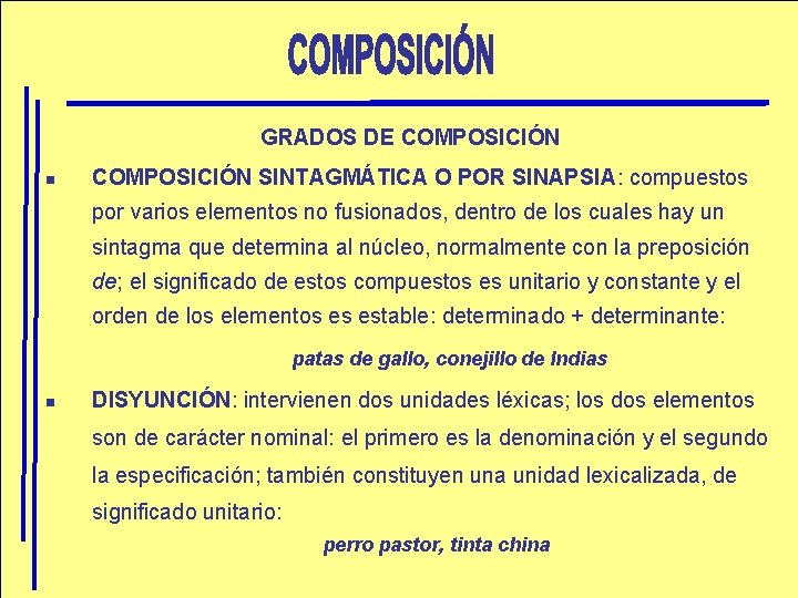 GRADOS DE COMPOSICIÓN n COMPOSICIÓN SINTAGMÁTICA O POR SINAPSIA: compuestos por varios elementos no