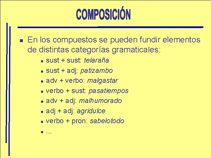 n En los compuestos se pueden fundir elementos de distintas categorías gramaticales: n n