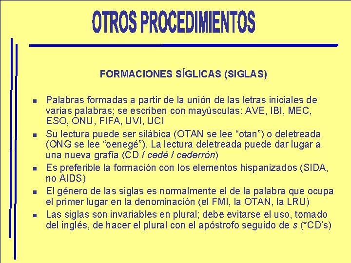 FORMACIONES SÍGLICAS (SIGLAS) n n n Palabras formadas a partir de la unión de