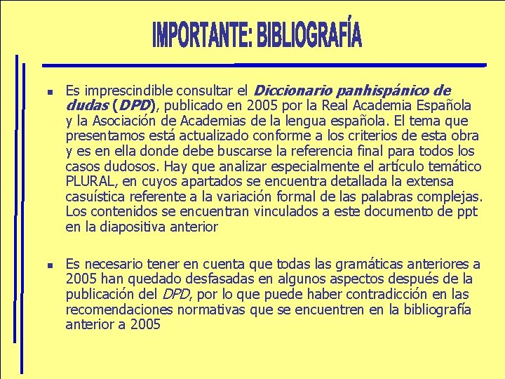 n n Es imprescindible consultar el Diccionario panhispánico de dudas (DPD), publicado en 2005